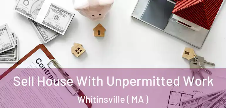  Sell House With Unpermitted Work Whitinsville ( MA )