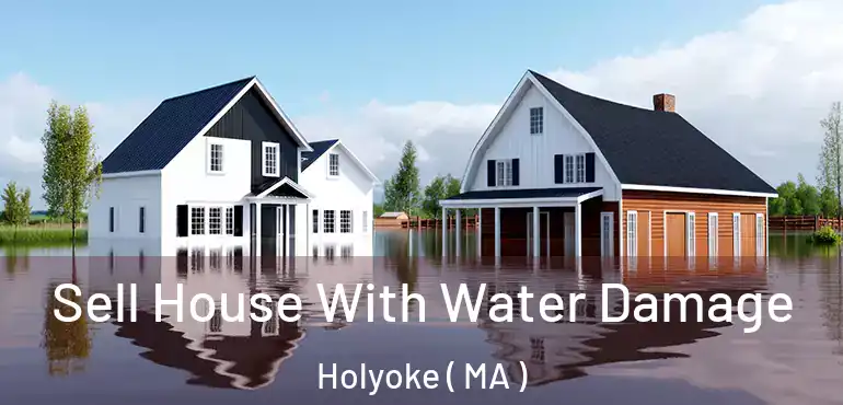  Sell House With Water Damage Holyoke ( MA )