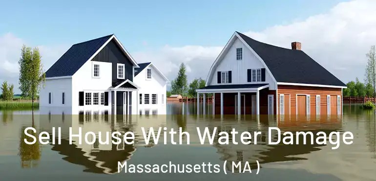  Sell House With Water Damage Massachusetts ( MA )