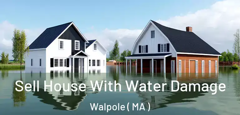  Sell House With Water Damage Walpole ( MA )