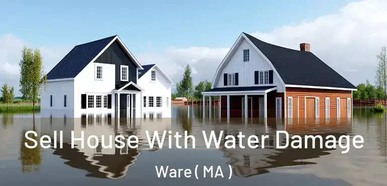  Sell House With Water Damage Ware ( MA )