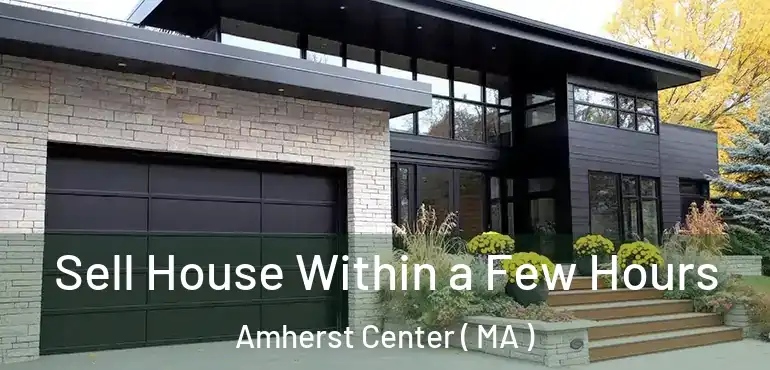  Sell House Within a Few Hours Amherst Center ( MA )