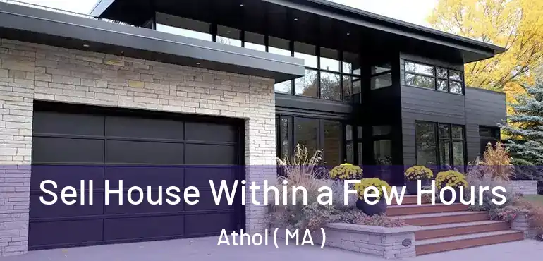  Sell House Within a Few Hours Athol ( MA )