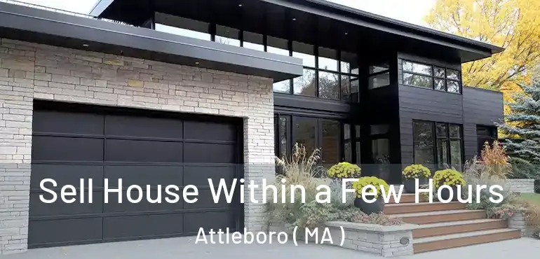  Sell House Within a Few Hours Attleboro ( MA )