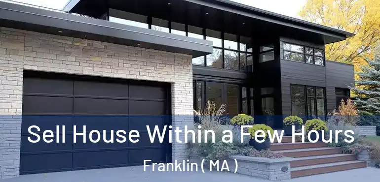  Sell House Within a Few Hours Franklin ( MA )