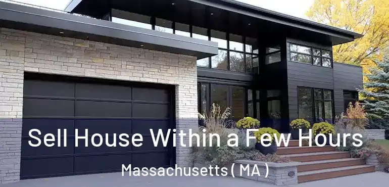 Sell House Within a Few Hours Massachusetts ( MA )