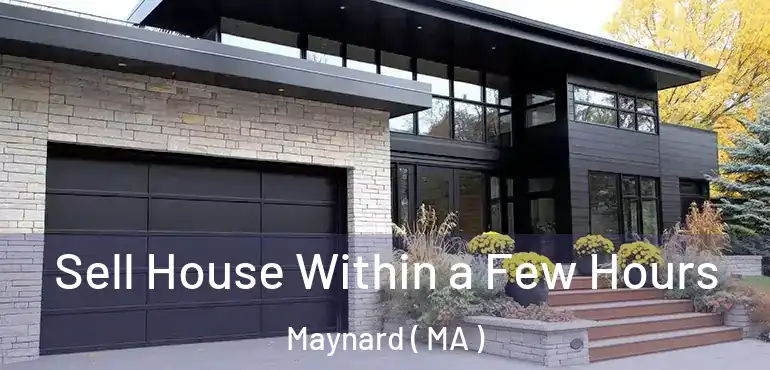  Sell House Within a Few Hours Maynard ( MA )