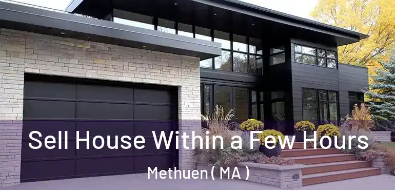  Sell House Within a Few Hours Methuen ( MA )