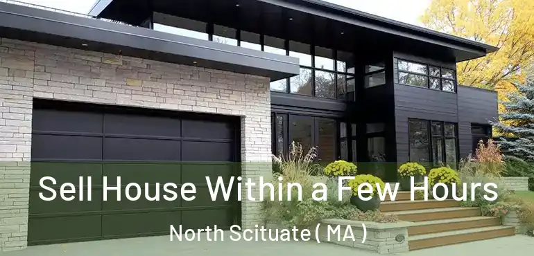  Sell House Within a Few Hours North Scituate ( MA )