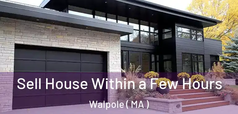  Sell House Within a Few Hours Walpole ( MA )