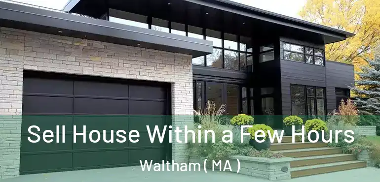  Sell House Within a Few Hours Waltham ( MA )