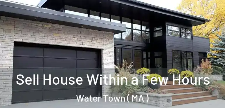 Sell House Within a Few Hours Water Town ( MA )