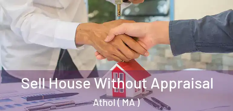  Sell House Without Appraisal Athol ( MA )