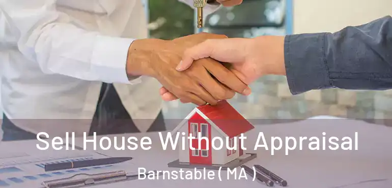  Sell House Without Appraisal Barnstable ( MA )