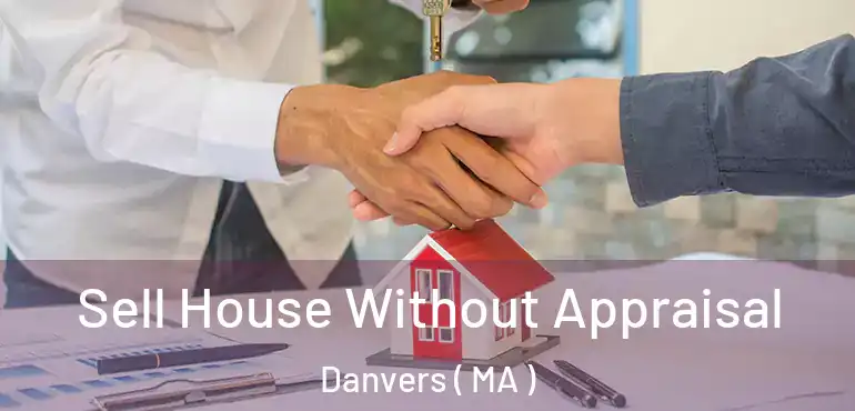  Sell House Without Appraisal Danvers ( MA )