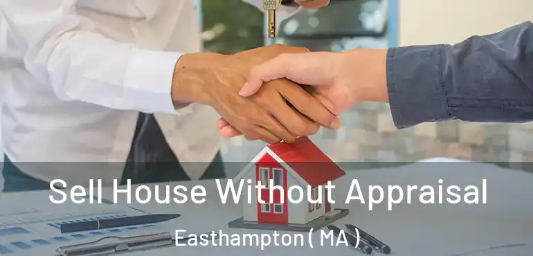  Sell House Without Appraisal Easthampton ( MA )