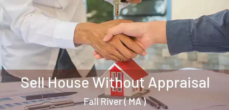  Sell House Without Appraisal Fall River ( MA )