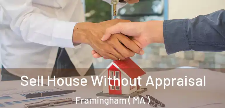  Sell House Without Appraisal Framingham ( MA )