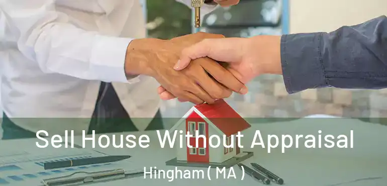  Sell House Without Appraisal Hingham ( MA )