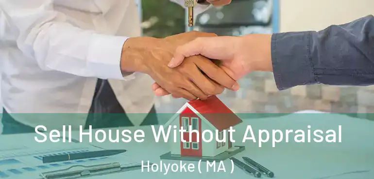  Sell House Without Appraisal Holyoke ( MA )