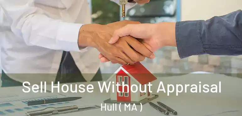  Sell House Without Appraisal Hull ( MA )