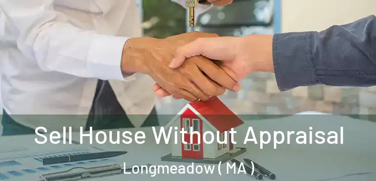  Sell House Without Appraisal Longmeadow ( MA )