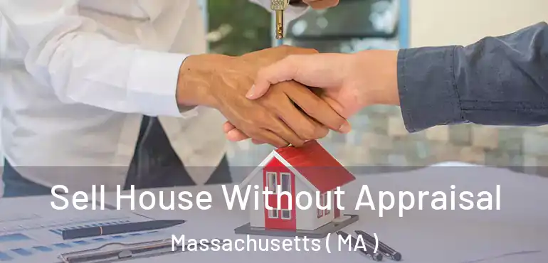  Sell House Without Appraisal Massachusetts ( MA )
