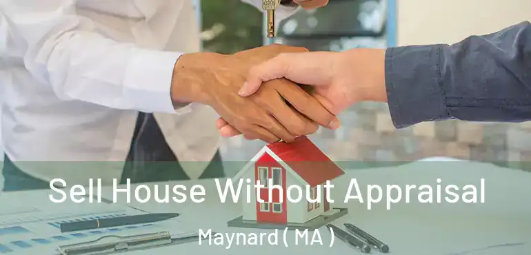  Sell House Without Appraisal Maynard ( MA )