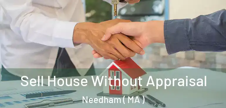  Sell House Without Appraisal Needham ( MA )