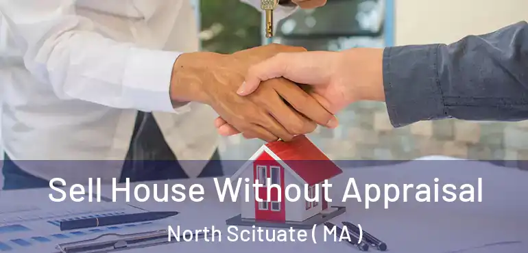  Sell House Without Appraisal North Scituate ( MA )