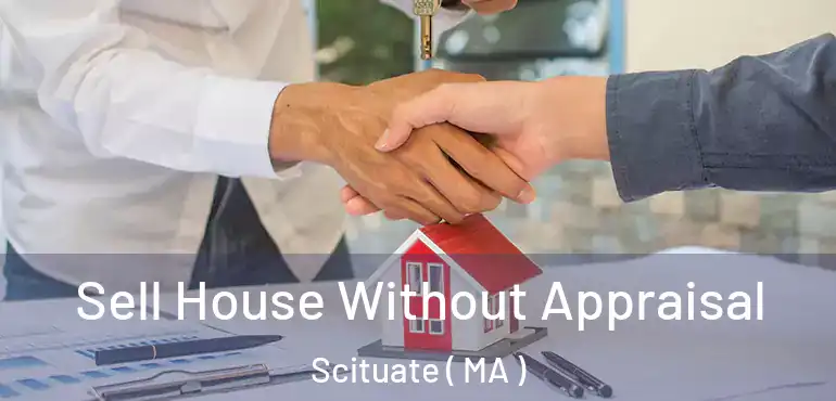  Sell House Without Appraisal Scituate ( MA )