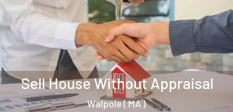  Sell House Without Appraisal Walpole ( MA )