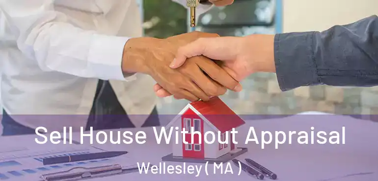  Sell House Without Appraisal Wellesley ( MA )