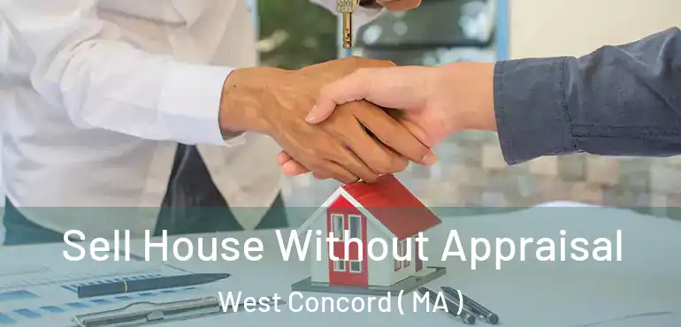  Sell House Without Appraisal West Concord ( MA )