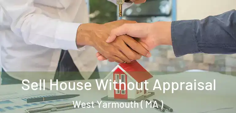  Sell House Without Appraisal West Yarmouth ( MA )