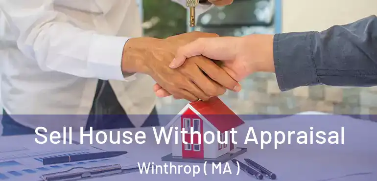  Sell House Without Appraisal Winthrop ( MA )