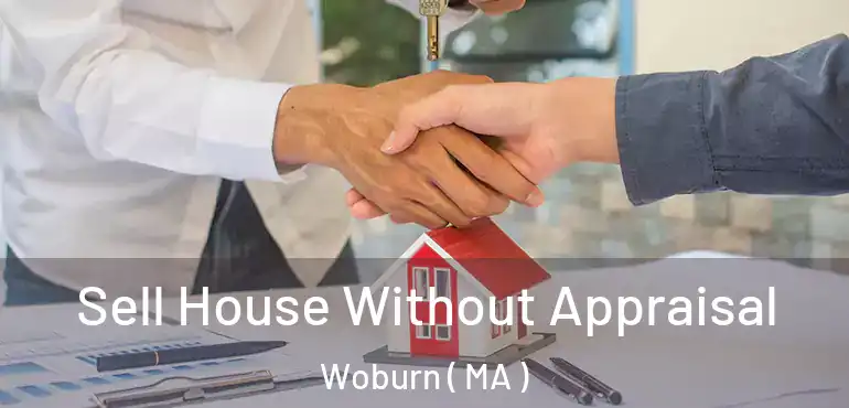  Sell House Without Appraisal Woburn ( MA )
