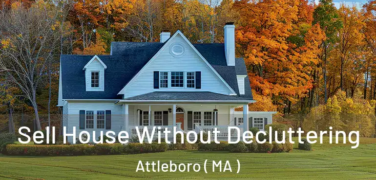  Sell House Without Decluttering Attleboro ( MA )