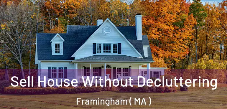  Sell House Without Decluttering Framingham ( MA )