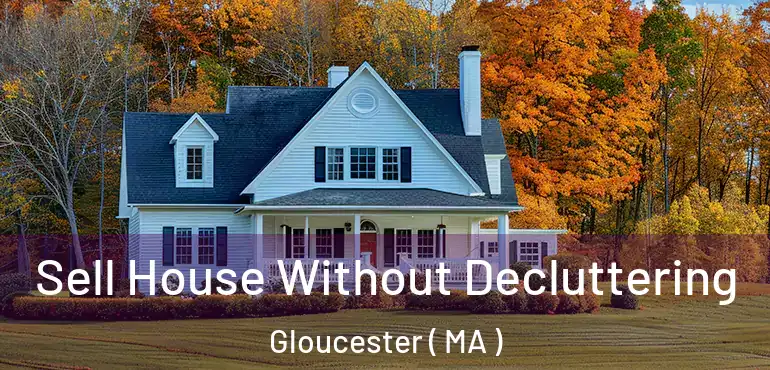  Sell House Without Decluttering Gloucester ( MA )