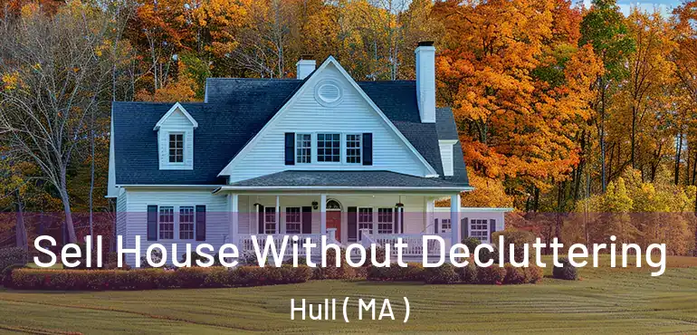  Sell House Without Decluttering Hull ( MA )