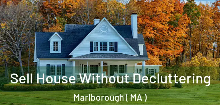  Sell House Without Decluttering Marlborough ( MA )