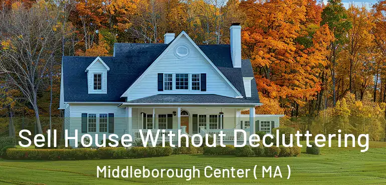  Sell House Without Decluttering Middleborough Center ( MA )
