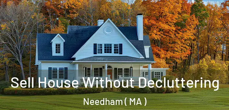  Sell House Without Decluttering Needham ( MA )