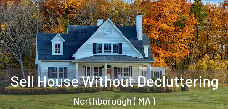  Sell House Without Decluttering Northborough ( MA )