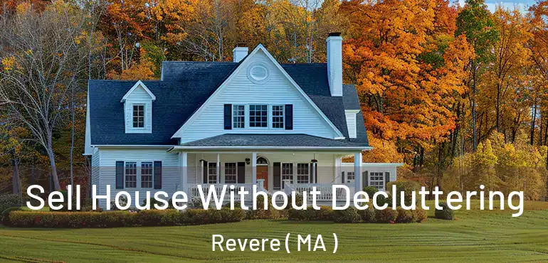  Sell House Without Decluttering Revere ( MA )