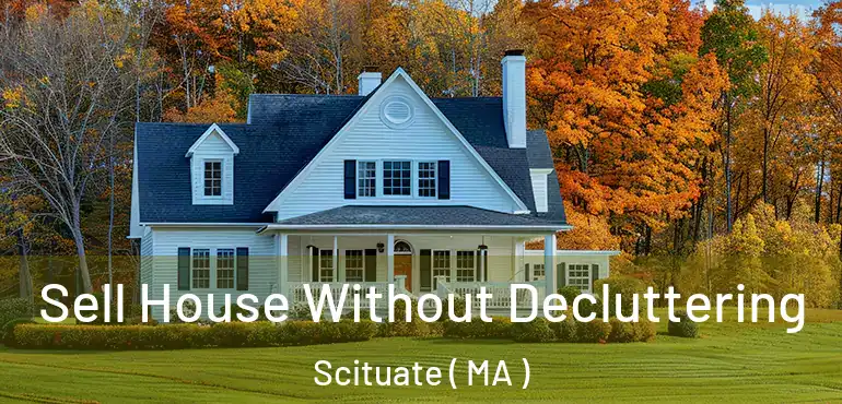  Sell House Without Decluttering Scituate ( MA )