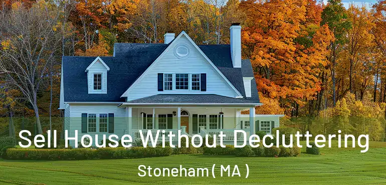  Sell House Without Decluttering Stoneham ( MA )