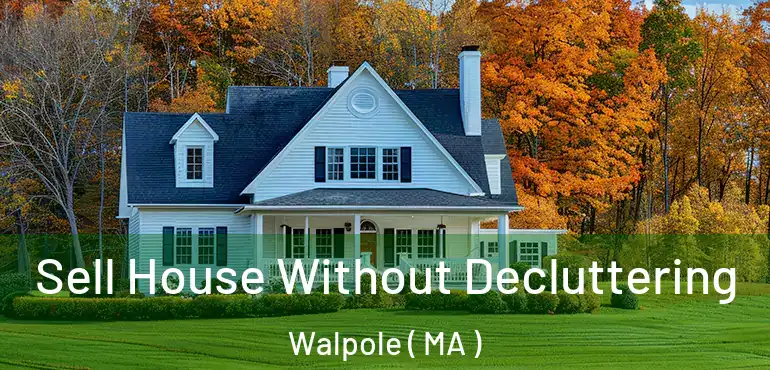  Sell House Without Decluttering Walpole ( MA )