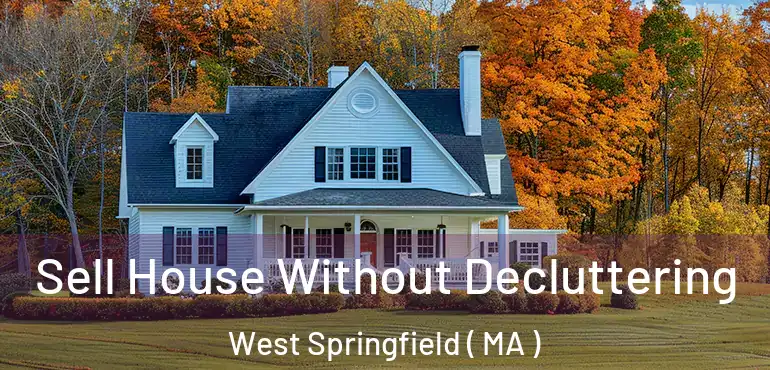 Sell House Without Decluttering West Springfield ( MA )